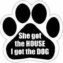 Car Magnet – She Got the HOUSE I got the DOG